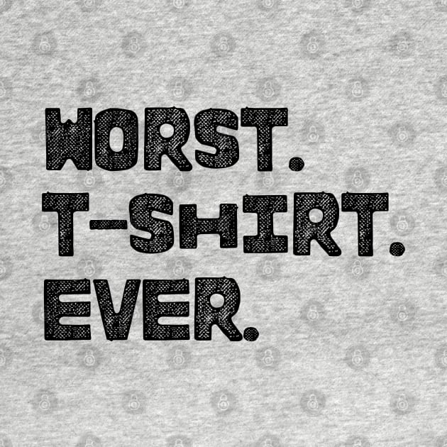 Simply the Worst shirt ever by Arpi Design Studio